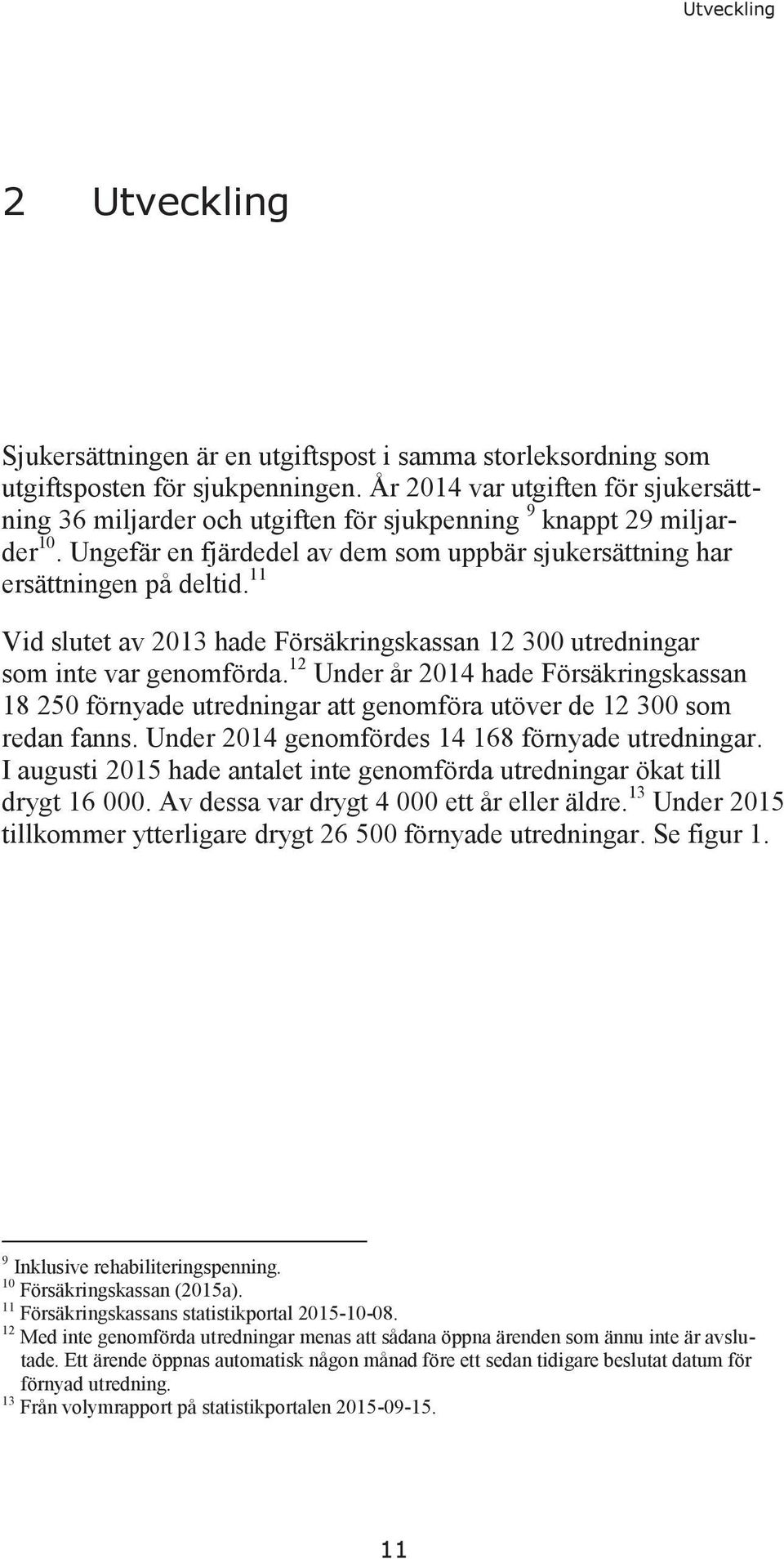 11 Vid slutet av 2013 hade Försäkringskassan 12 300 utredningar som inte var genomförda.