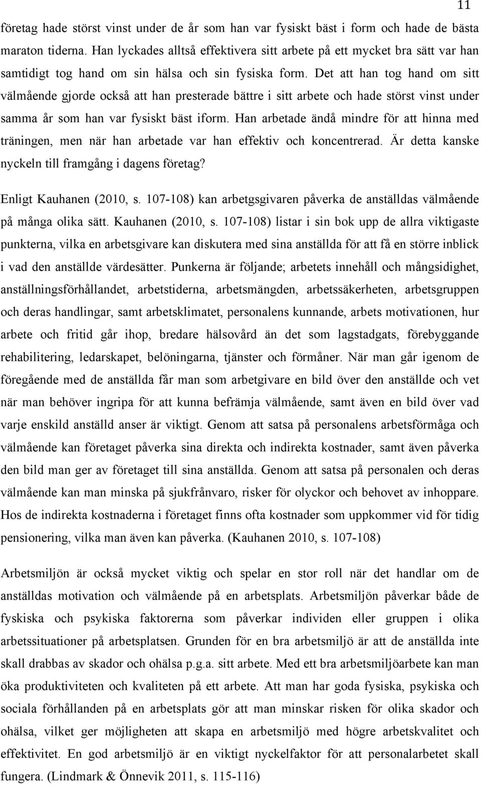 Det att han tog hand om sitt välmående gjorde också att han presterade bättre i sitt arbete och hade störst vinst under samma år som han var fysiskt bäst iform.