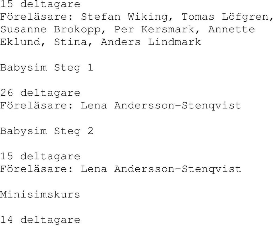 Steg 1 26 deltagare Föreläsare: Lena Andersson-Stenqvist Babysim Steg