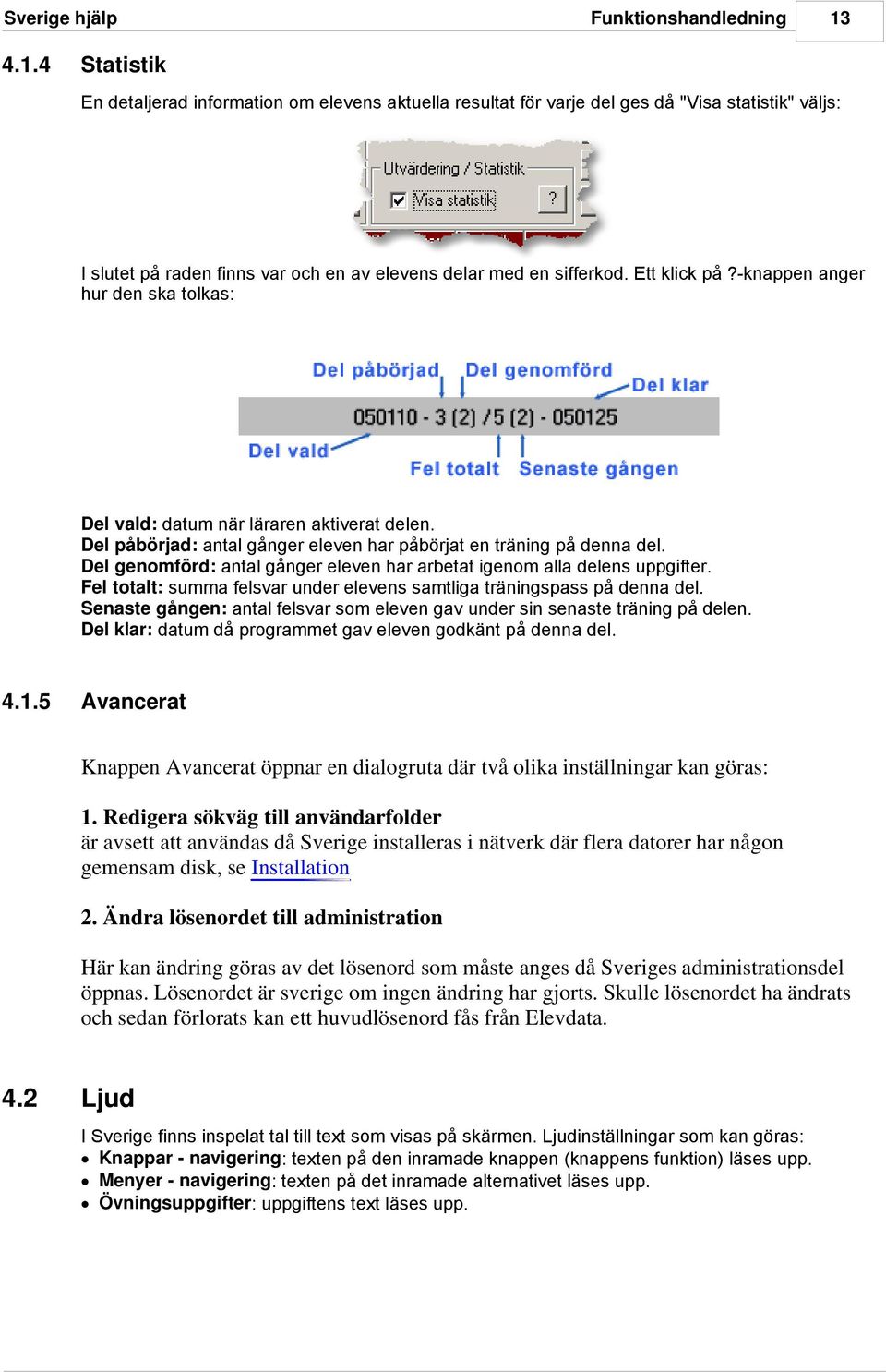 Del genomförd: antal gånger eleven har arbetat igenom alla delens uppgifter. Fel totalt: summa felsvar under elevens samtliga träningspass på denna del.