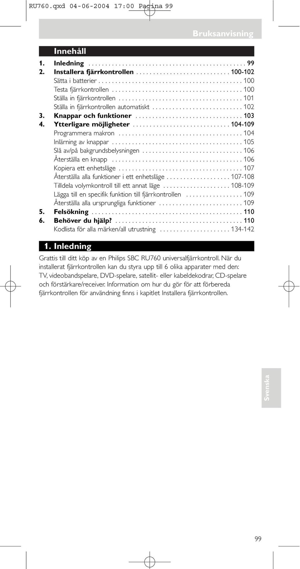 .......................... 12 3. Knappar och funktioner................................ 13 4. Ytterligare möjligheter............................. 14-19 Programmera makron..................................... 14 Inlärning av knappar.