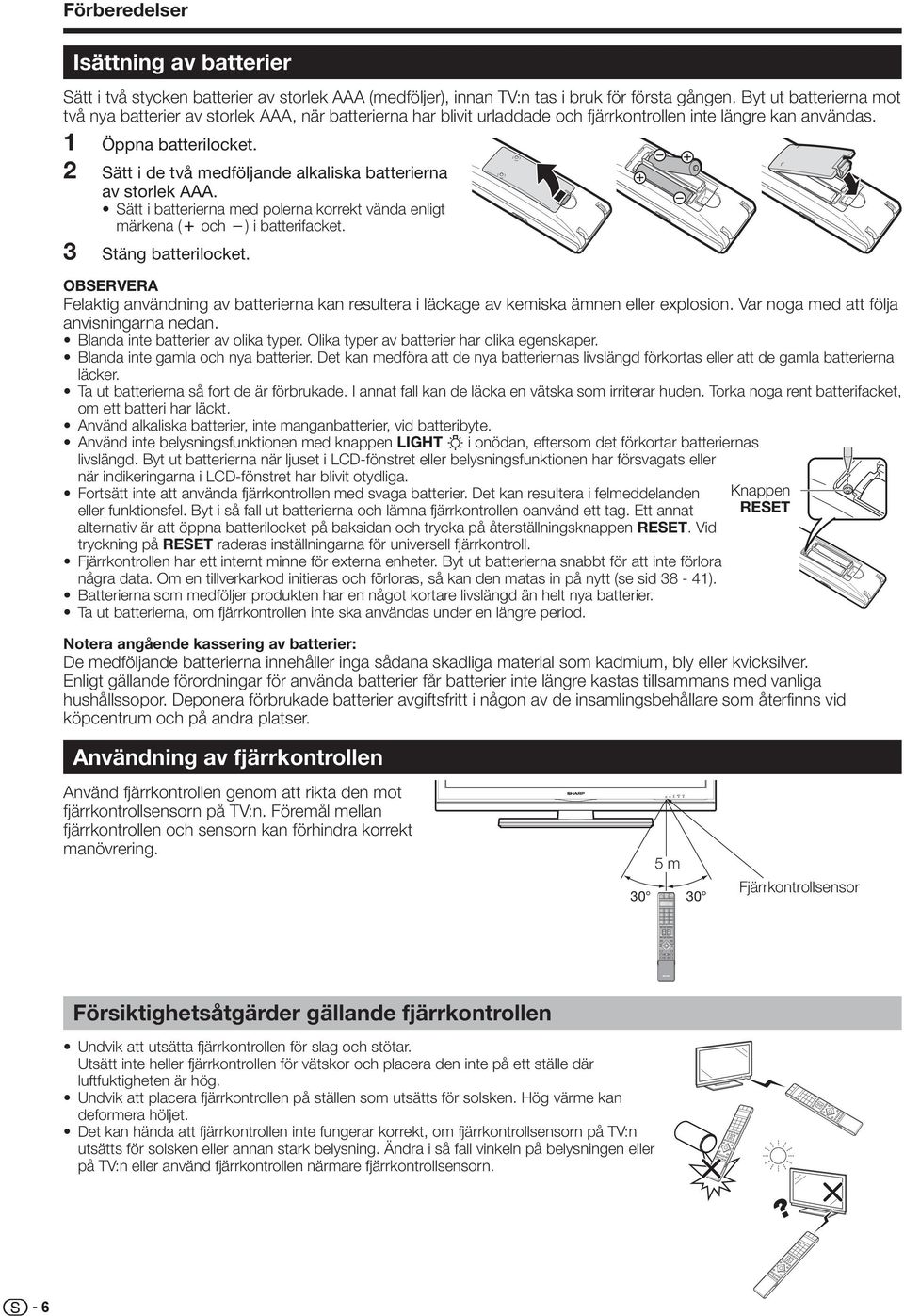 Sätt i de två medföljande alkaliska batterierna av storlek AAA. Sätt i batterierna med polerna korrekt vända enligt märkena (k och l) i batterifacket. Stäng batterilocket.