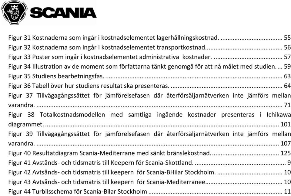 ... 59 Figur 35 Studiens bearbetningsfas.... 63 Figur 36 Tabell över hur studiens resultat ska presenteras.