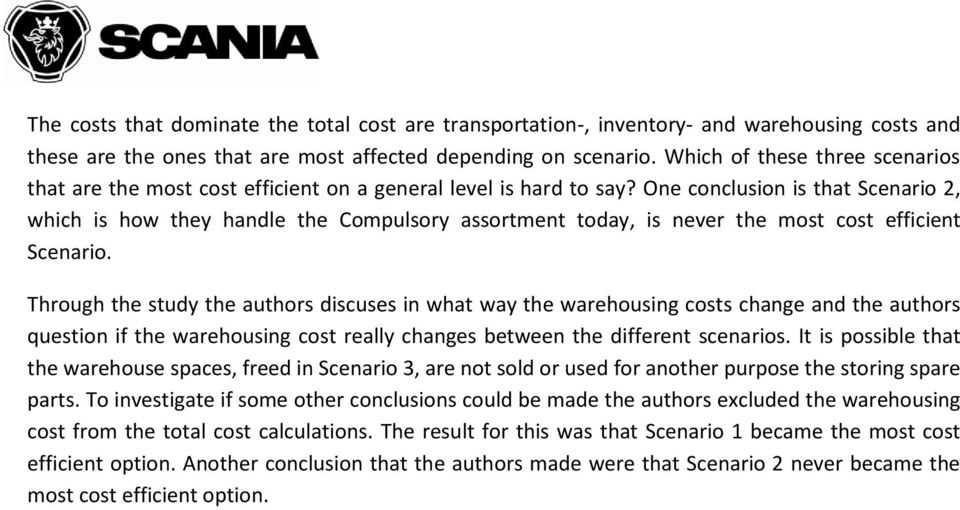 One conclusion is that Scenario 2, which is how they handle the Compulsory assortment today, is never the most cost efficient Scenario.