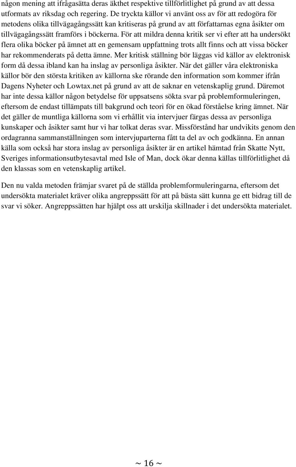 För att mildra denna kritik ser vi efter att ha undersökt flera olika böcker på ämnet att en gemensam uppfattning trots allt finns och att vissa böcker har rekommenderats på detta ämne.