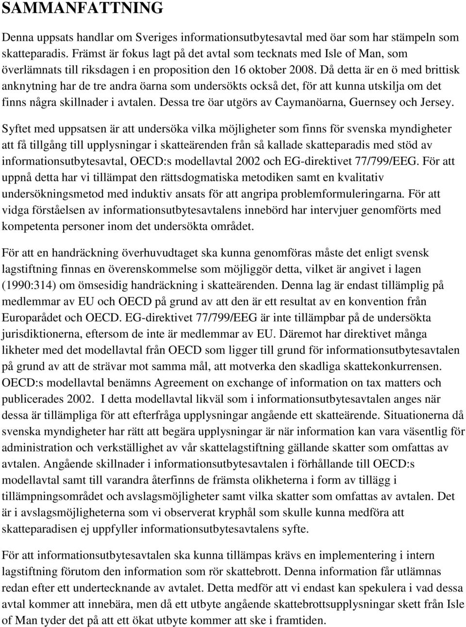 Då detta är en ö med brittisk anknytning har de tre andra öarna som undersökts också det, för att kunna utskilja om det finns några skillnader i avtalen.