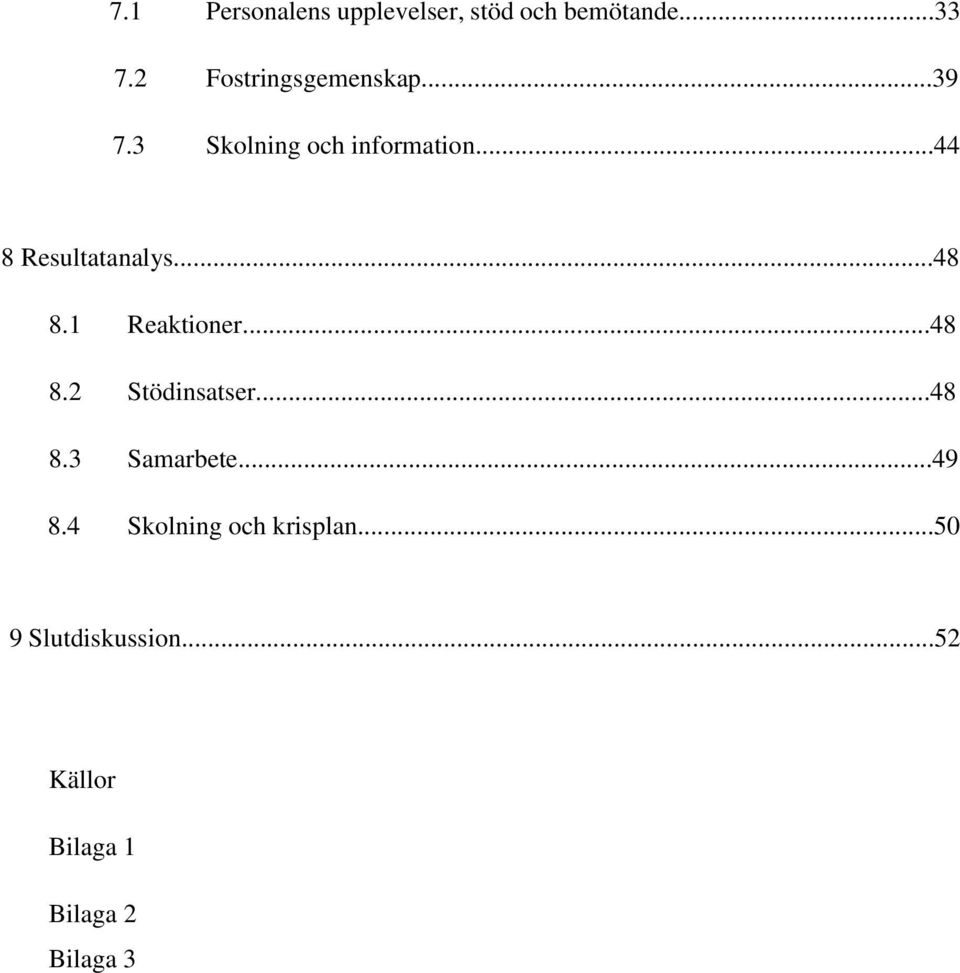 ..44 8 Resultatanalys...48 8.1 Reaktioner...48 8.2 Stödinsatser...48 8.3 Samarbete.