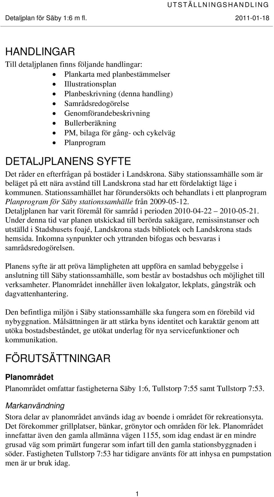 Säby stationssamhälle som är beläget på ett nära avstånd till Landskrona stad har ett fördelaktigt läge i kommunen.