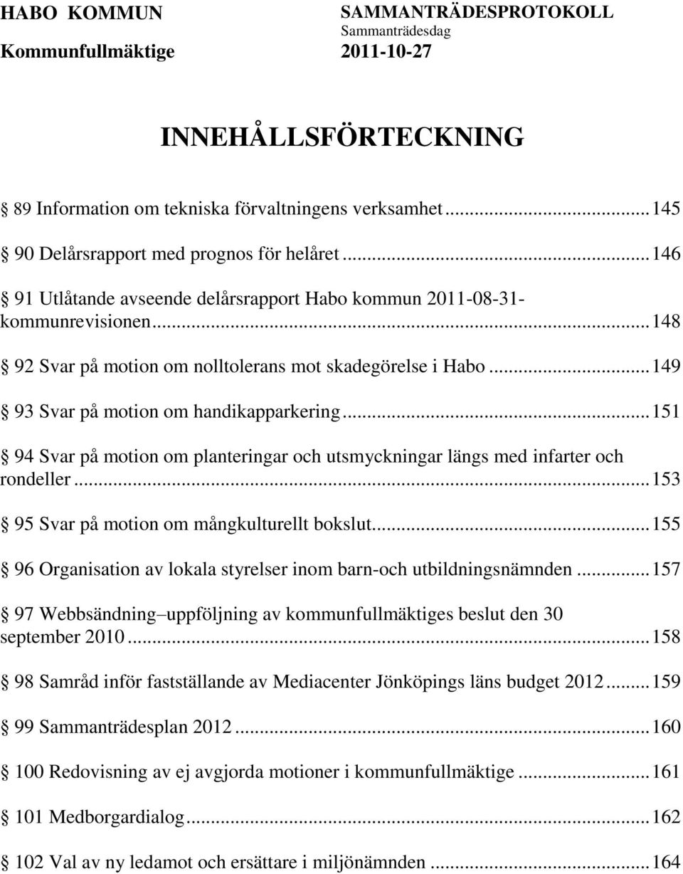 .. 151 94 Svar på motion om planteringar och utsmyckningar längs med infarter och rondeller... 153 95 Svar på motion om mångkulturellt bokslut.