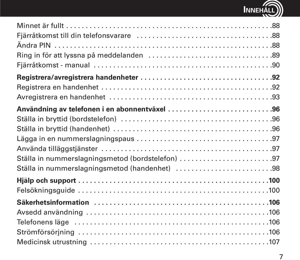 .................................92 Registrera en handenhet............................................92 Avregistrera en handenhet..........................................93 Användning av telefonen i en abonnentväxel.