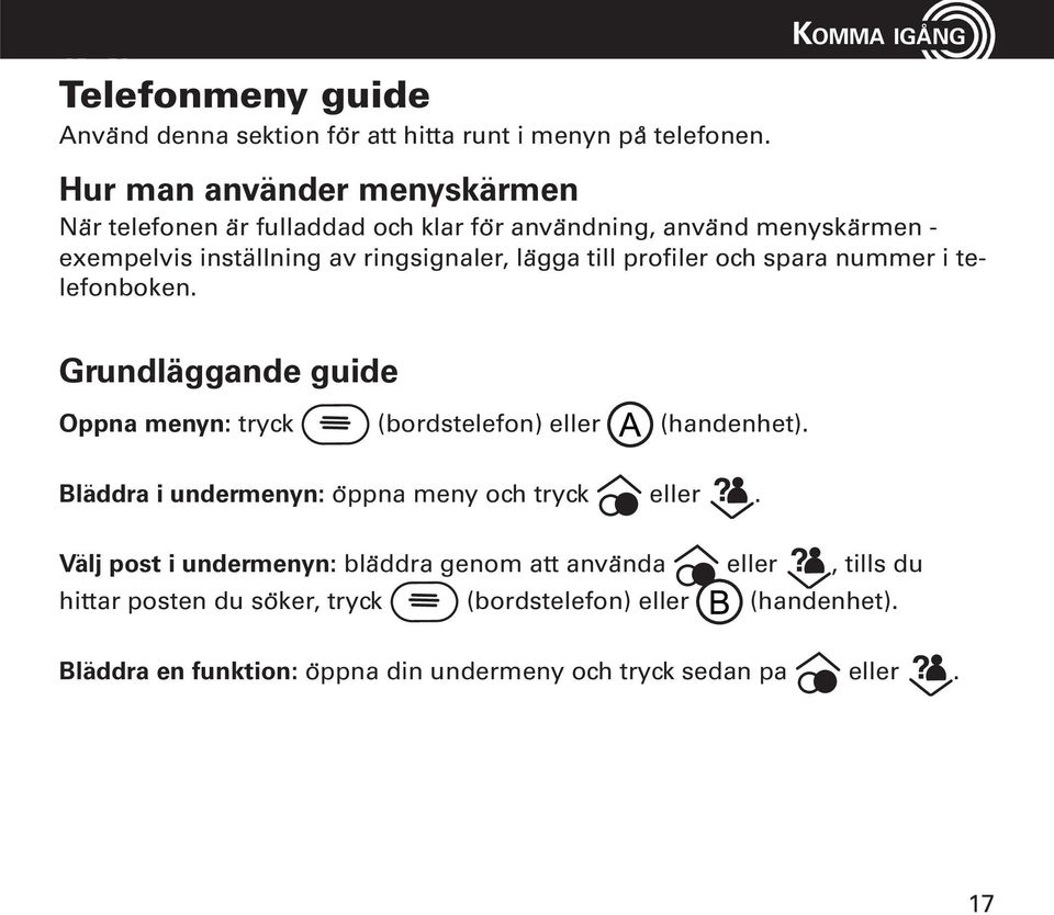 till profiler och spara nummer i telefonboken. Grundläggande guide O ppna menyn: tryck (bordstelefon) eller (handenhet).