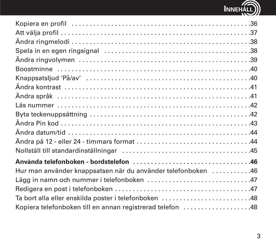 .............................................40 Ändra kontrast....................................................41 Ändra språk......................................................41 Läs nummer.