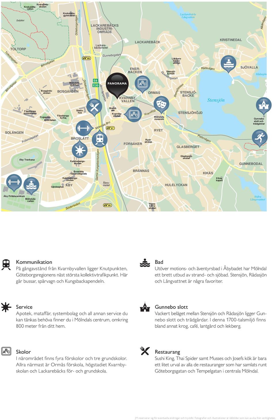 E6 E20 Järnvägsgatan PANORAMA KVARNBY- VALLEN ORMÅS Gunnebogatan STENSJÖ- BACKE Stensjögatan Stensjön SOLÄNGEN Fässbergs gymnasium Frölundagatan Åby Travbana Frejaplan Aktiviteten Fässbergs kyrka ÅBY