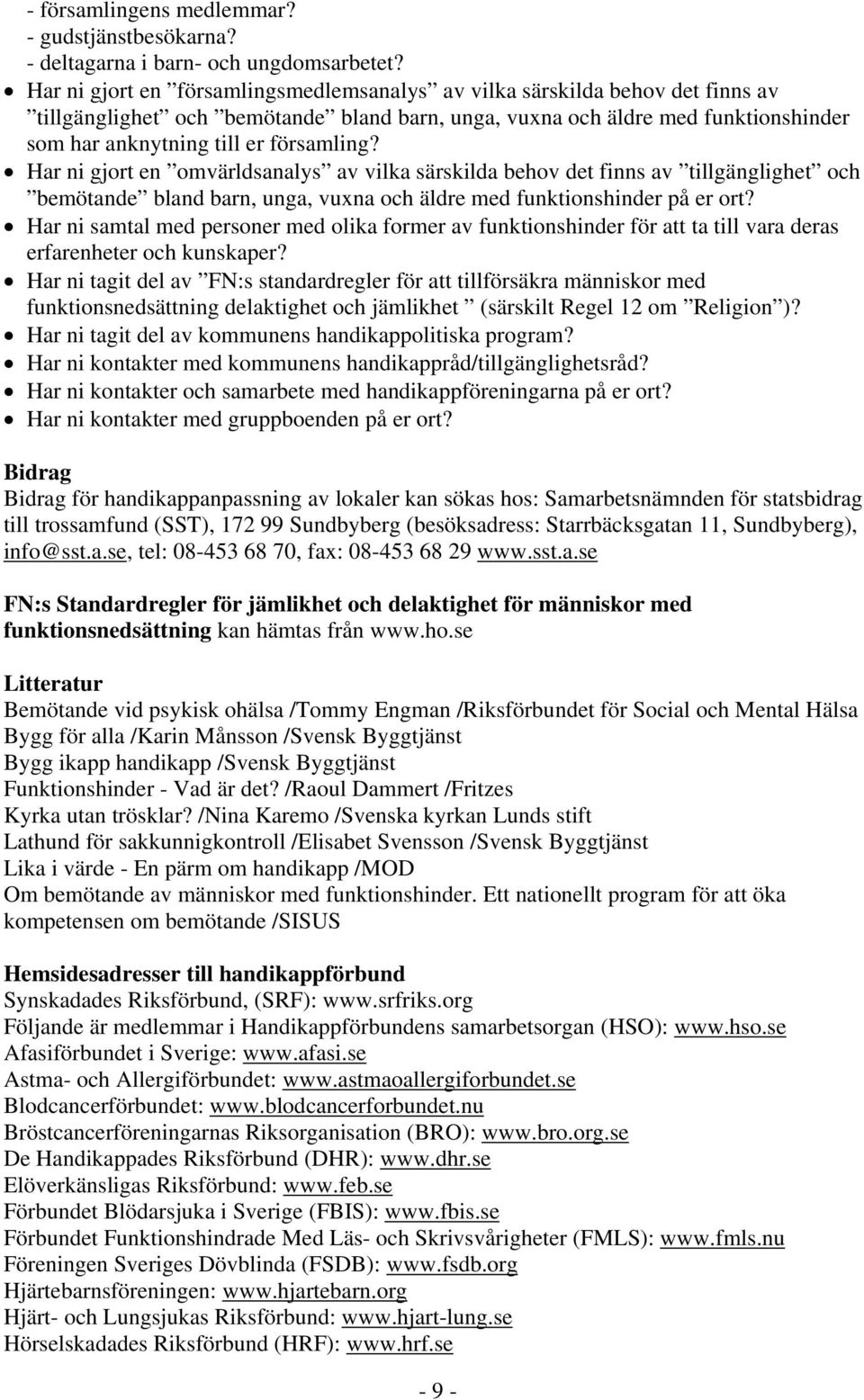 Har ni gjort en omvärldsanalys av vilka särskilda behov det finns av tillgänglighet och bemötande bland barn, unga, vuxna och äldre med funktionshinder på er ort?