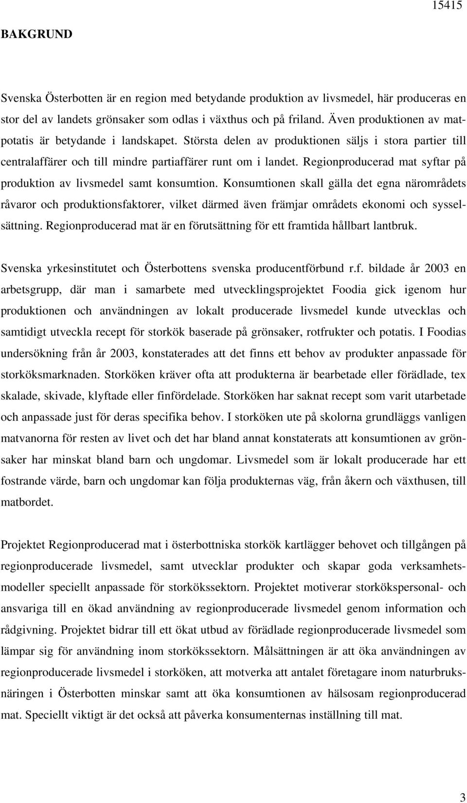 Regionproducerad mat syftar på produktion av livsmedel samt konsumtion.