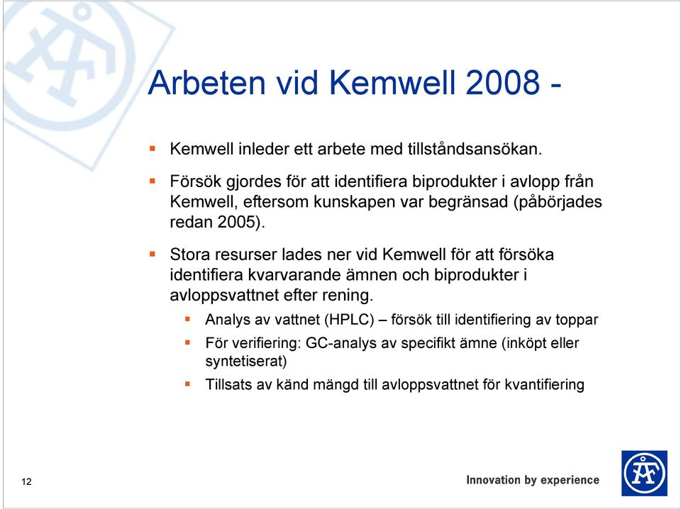 Stora resurser lades ner vid Kemwell för att försöka identifiera kvarvarande ämnen och biprodukter i avloppsvattnet efter rening.