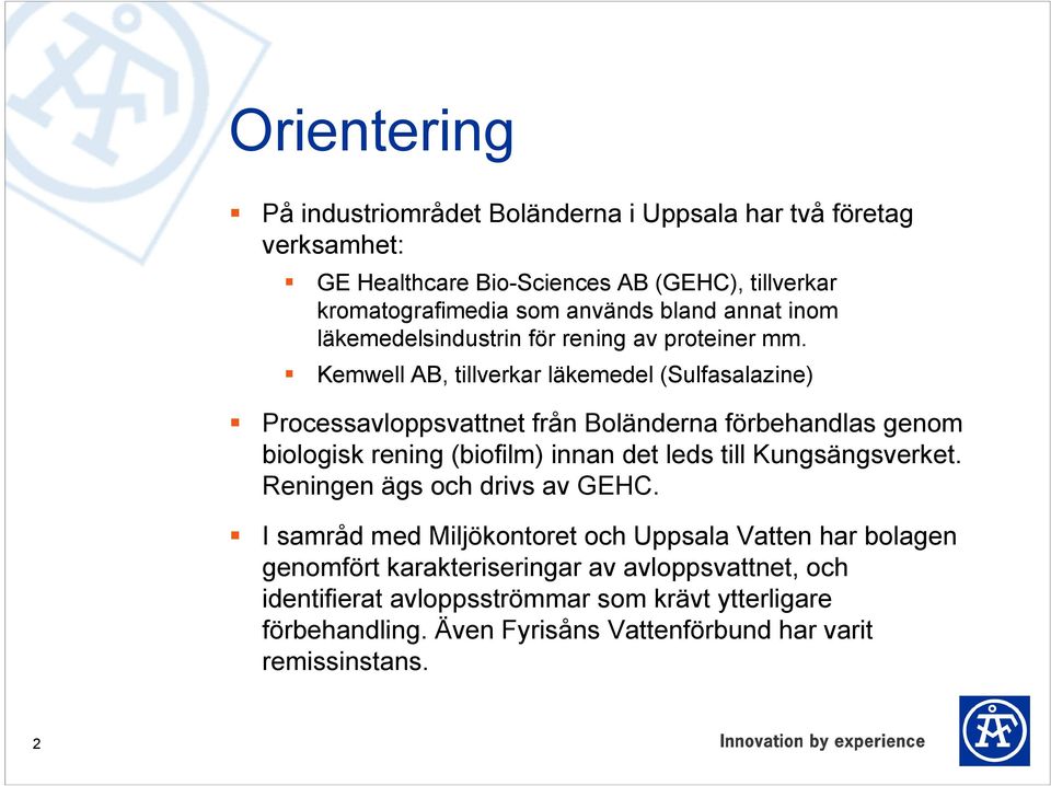 Kemwell AB, tillverkar läkemedel (Sulfasalazine) Processavloppsvattnet från Boländerna förbehandlas genom biologisk rening (biofilm) innan det leds till