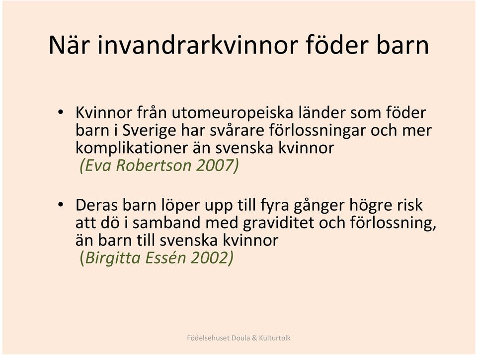 Robertson 2007) Deras barn löper upp till fyra gånger högre risk att dö i samband