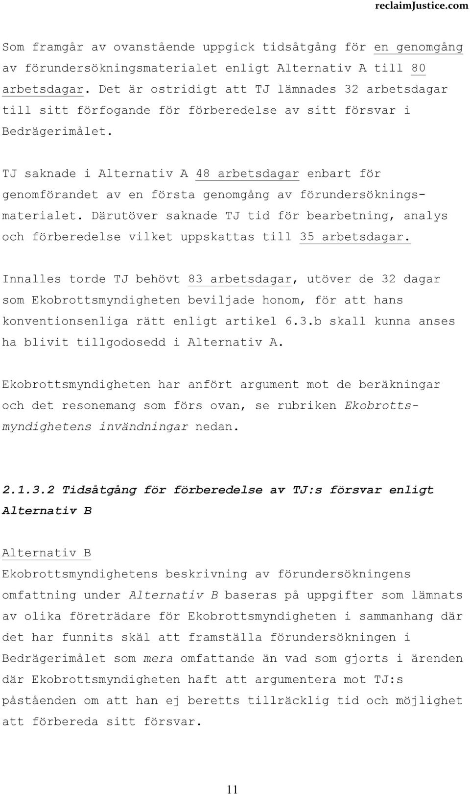 TJ saknade i Alternativ A 48 arbetsdagar enbart för genomförandet av en första genomgång av förundersökningsmaterialet.