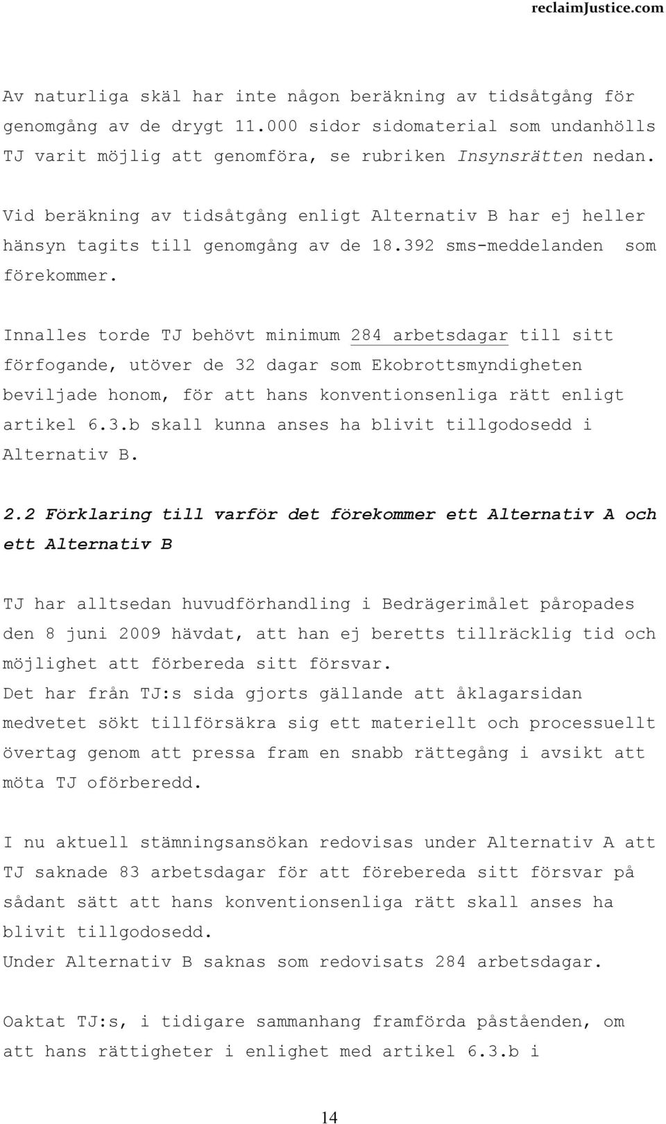 Innalles torde TJ behövt minimum 284 arbetsdagar till sitt förfogande, utöver de 32 dagar som Ekobrottsmyndigheten beviljade honom, för att hans konventionsenliga rätt enligt artikel 6.3.b skall kunna anses ha blivit tillgodosedd i Alternativ B.