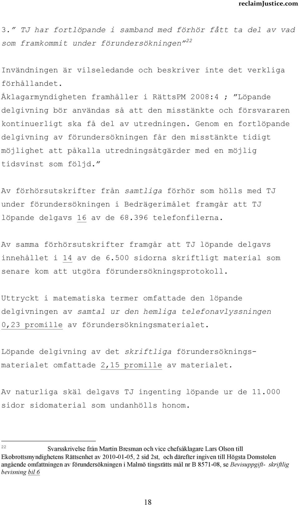 Genom en fortlöpande delgivning av förundersökningen får den misstänkte tidigt möjlighet att påkalla utredningsåtgärder med en möjlig tidsvinst som följd.