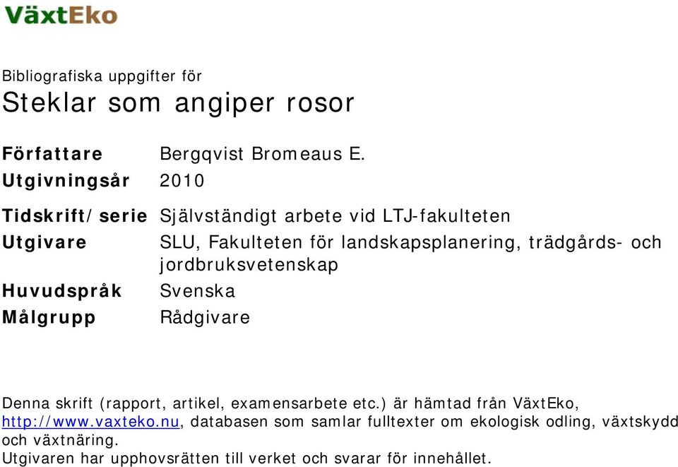 trädgårds- och jordbruksvetenskap Huvudspråk Svenska Målgrupp Rådgivare Denna skrift (rapport, artikel, examensarbete etc.