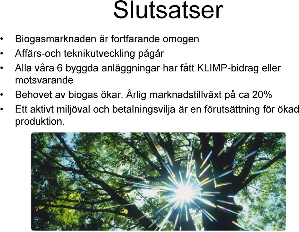 KLIMP-bidrag eller motsvarande Behovet av biogas ökar.