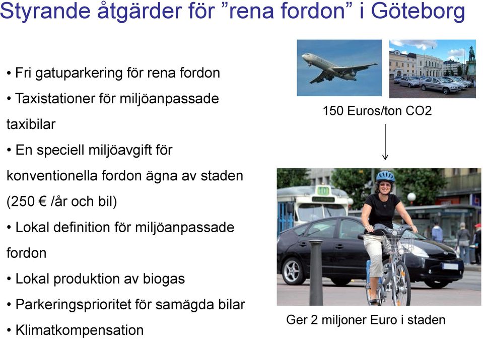 (250 /år och bil) Lokal definition för miljöanpassade fordon Lokal produktion av biogas