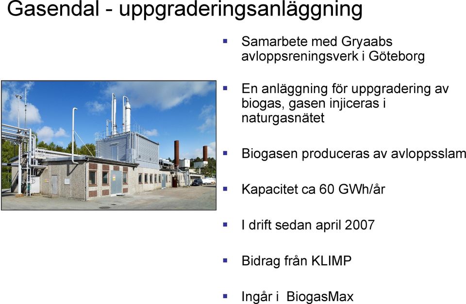 biogas, gasen injiceras i naturgasnätet Biogasen produceras av