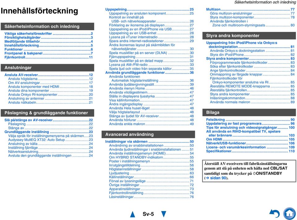..9 Ansluta Onkyo RI-komponenter...0 Anslutning av antenner... Ansluta nätkabeln... Påslagning & grundläggande funktioner Slå på/stänga av AV-receiver... Påslagning... Stänga av.