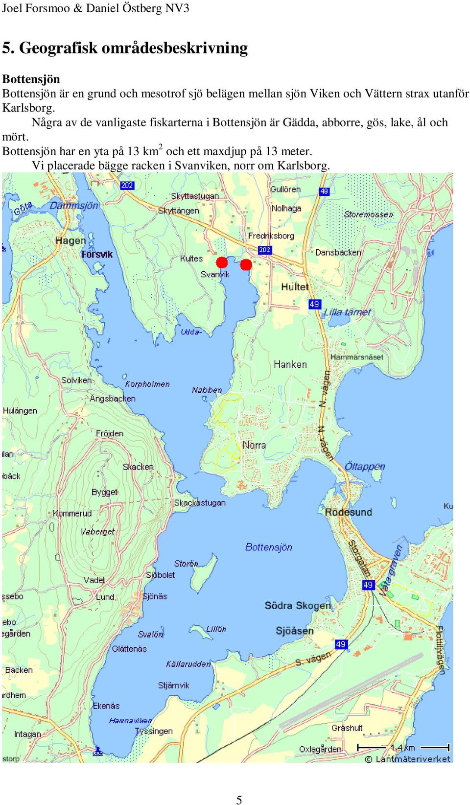 sjön iken och ättern strax utanför Karlsborg.