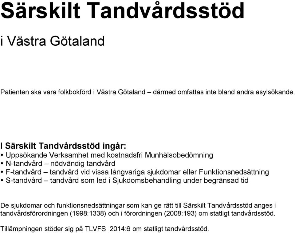 sjukdomar eller Funktionsnedsättning S-tandvård tandvård som led i Sjukdomsbehandling under begränsad tid De sjukdomar och funktionsnedsättningar som kan ge rätt