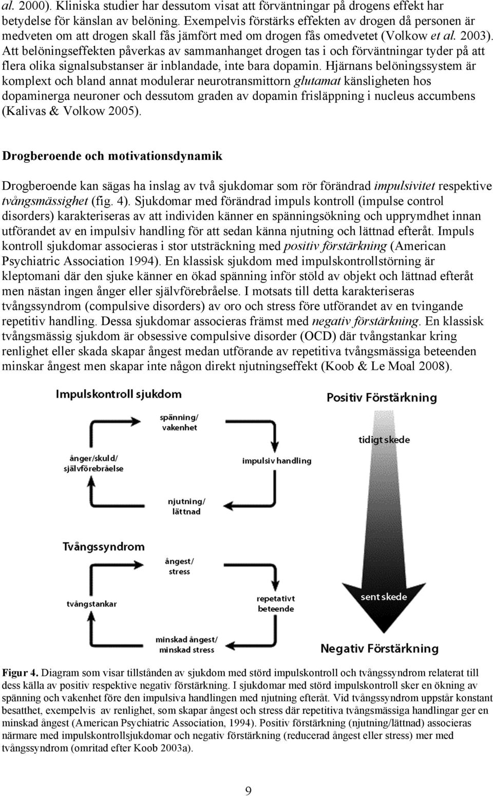 Att belöningseffekten påverkas av sammanhanget drogen tas i och förväntningar tyder på att flera olika signalsubstanser är inblandade, inte bara dopamin.