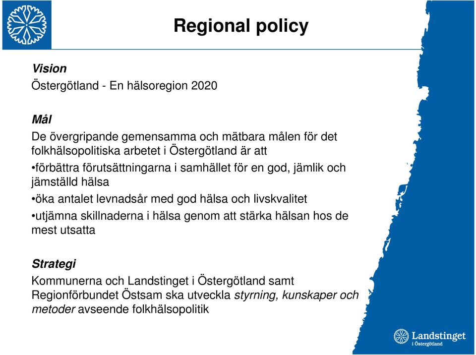 öka antalet levnadsår med god hälsa och livskvalitet utjämna skillnaderna i hälsa genom att stärka hälsan hos de mest utsatta