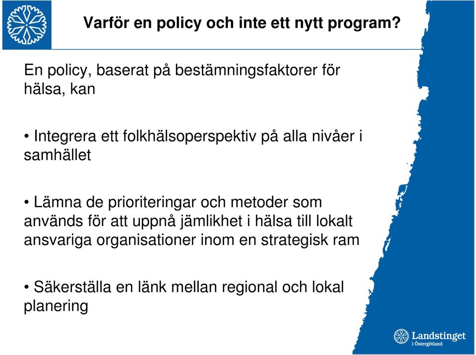 folkhälsoperspektiv på alla nivåer i samhället Lämna de prioriteringar och metoder som