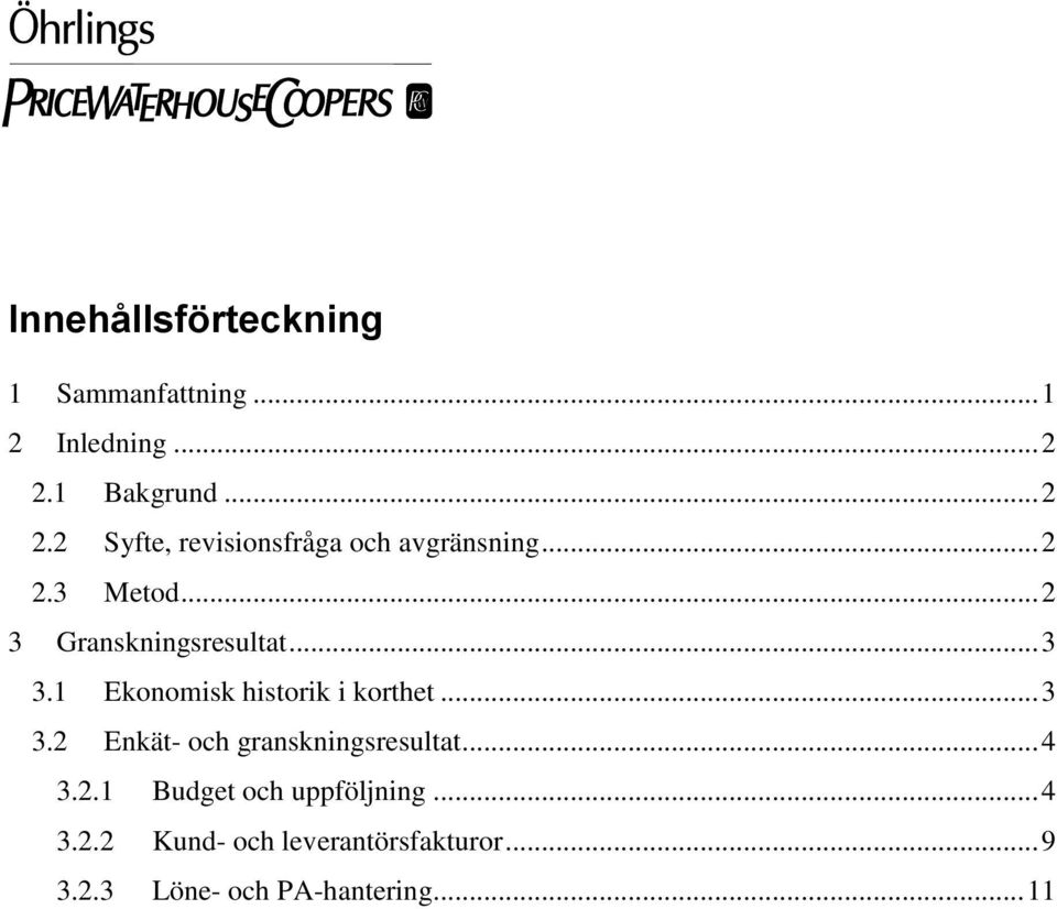 .. 2 3 Granskningsresultat... 3 3.1 Ekonomisk historik i korthet... 3 3.2 Enkät- och granskningsresultat.