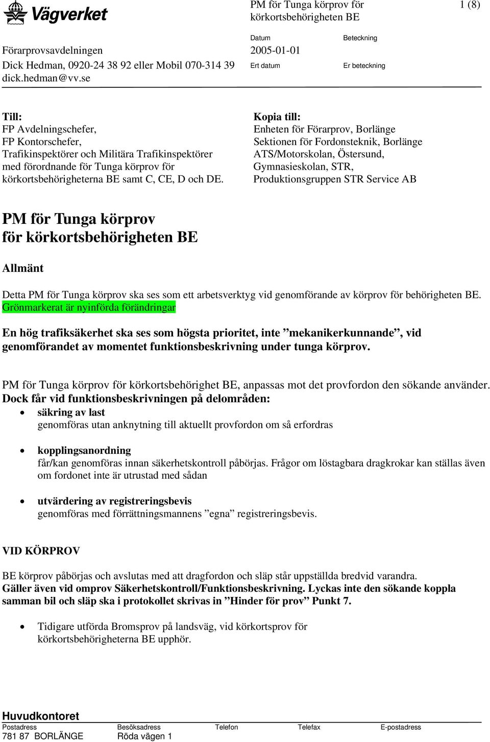 Kopia till: Enheten för Förarprov, Borlänge Sektionen för Fordonsteknik, Borlänge ATS/Motorskolan, Östersund, Gymnasieskolan, STR, Produktionsgruppen STR Service AB PM för Tunga körprov för