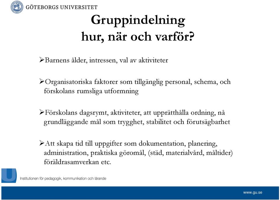 förskolans rumsliga utformning Förskolans dagsrymt, aktiviteter, att upprätthålla ordning, nå grundläggande mål