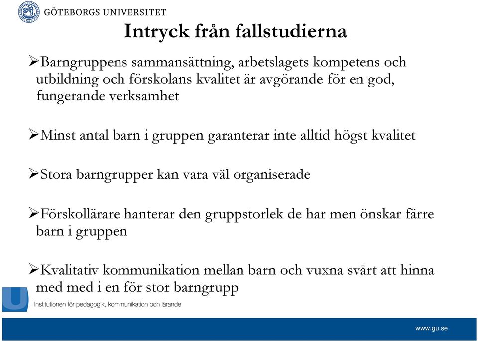 kvalitet Stora barngrupper kan vara väl organiserade Förskollärare hanterar den gruppstorlek de har men önskar