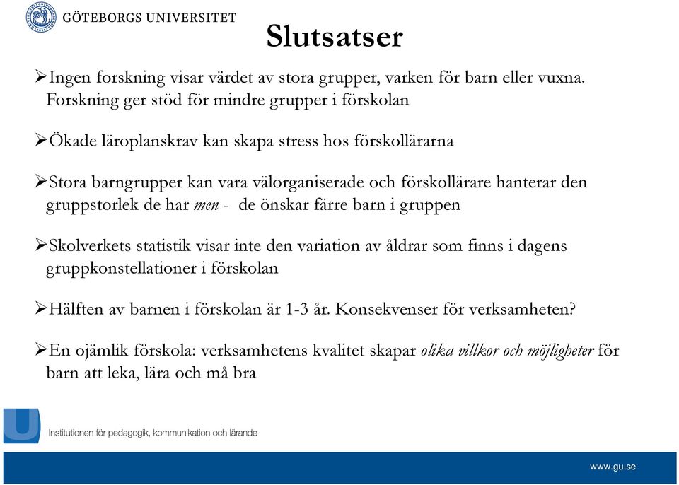 förskollärare hanterar den gruppstorlek de har men - de önskar färre barn i gruppen Skolverkets statistik visar inte den variation av åldrar som finns i
