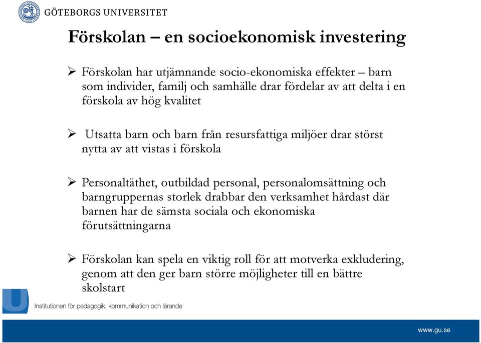 outbildad personal, personalomsättning och barngruppernas storlek drabbar den verksamhet hårdast där barnen har de sämsta sociala och ekonomiska