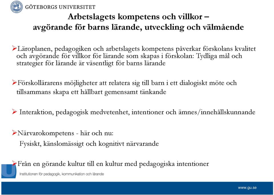 möjligheter att relatera sig till barn i ett dialogiskt möte och tillsammans skapa ett hållbart gemensamt tänkande Interaktion, pedagogisk medvetenhet, intentioner
