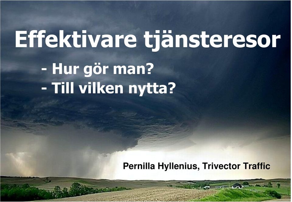 - Till vilken nytta?