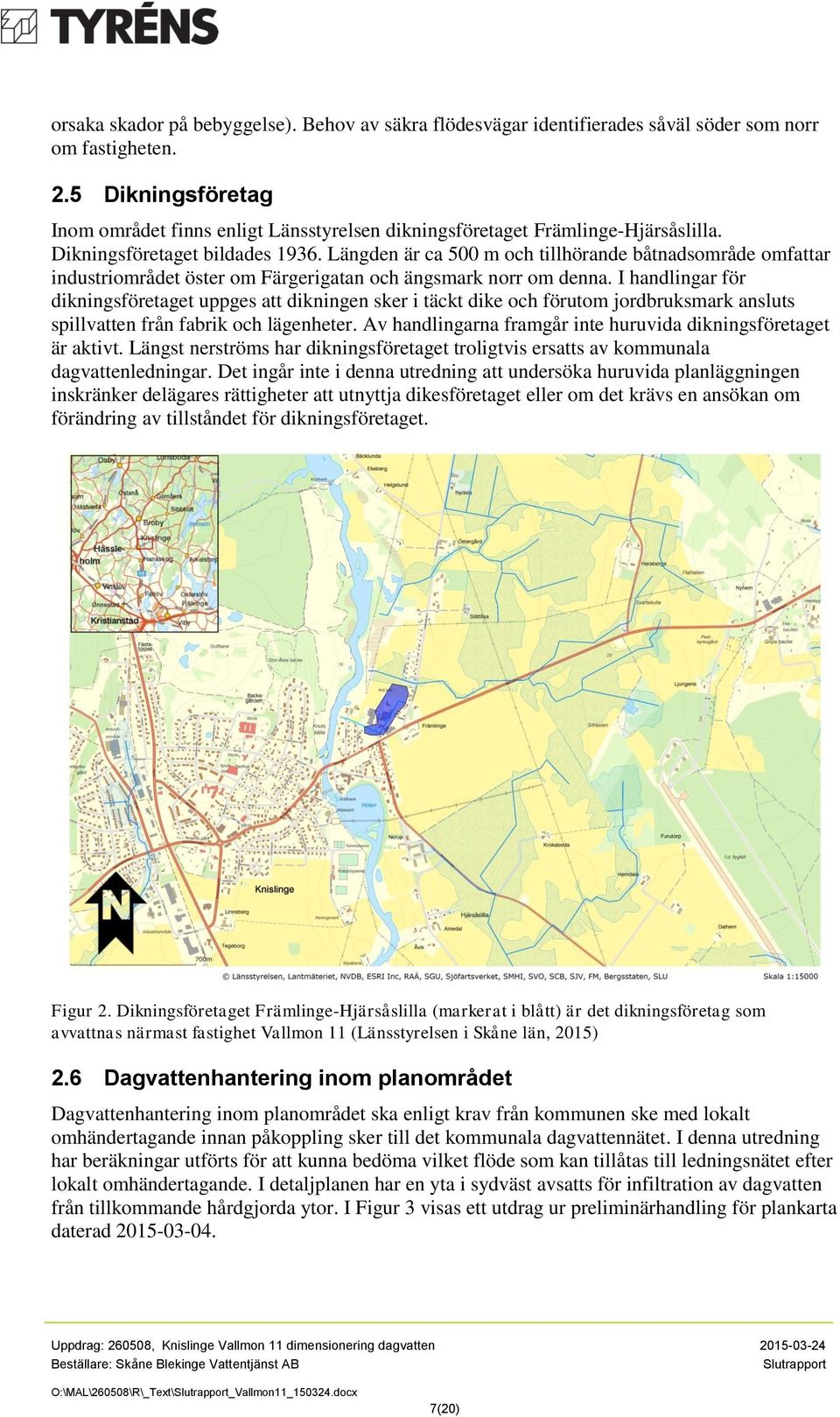 Längden är ca 500 m och tillhörande båtnadsområde omfattar industriområdet öster om Färgerigatan och ängsmark norr om denna.