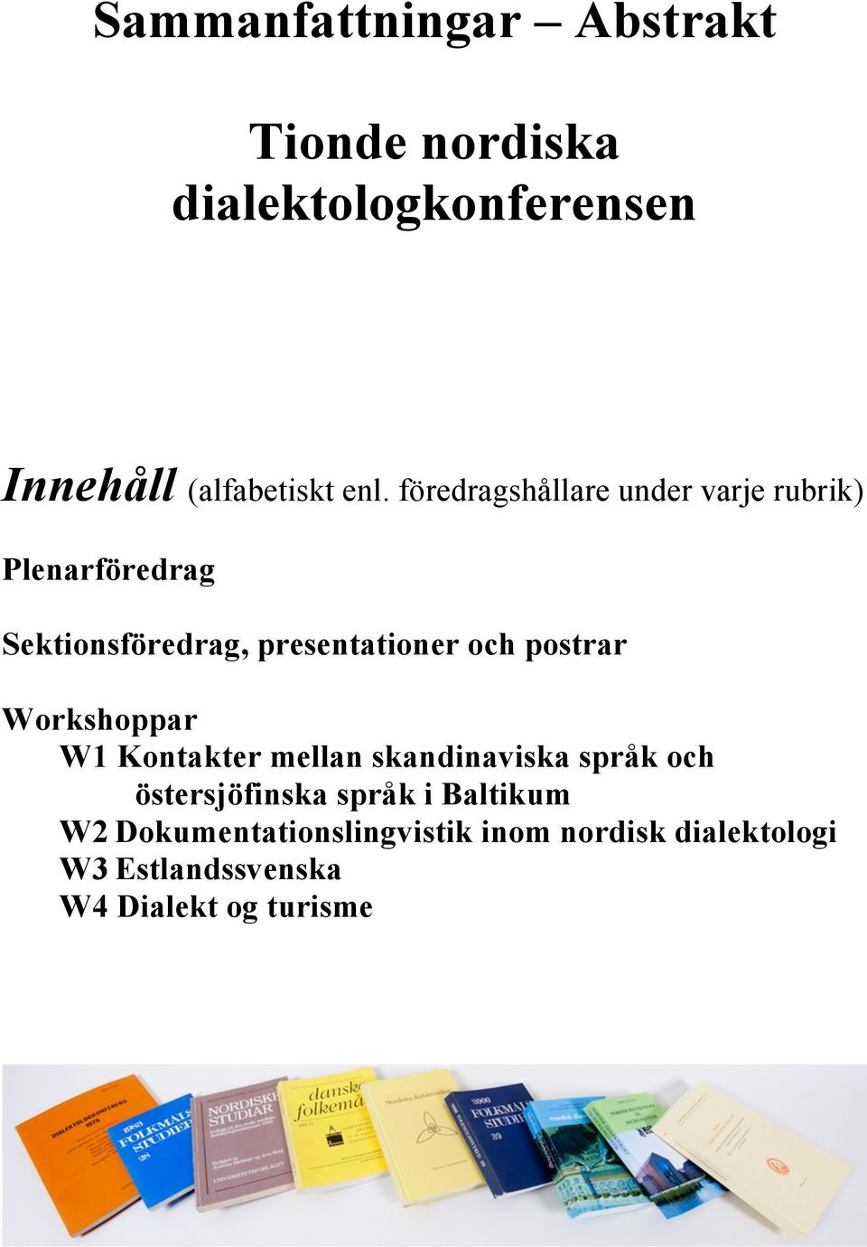 postrar Workshoppar W1 Kontakter mellan skandinaviska språk och östersjöfinska språk i