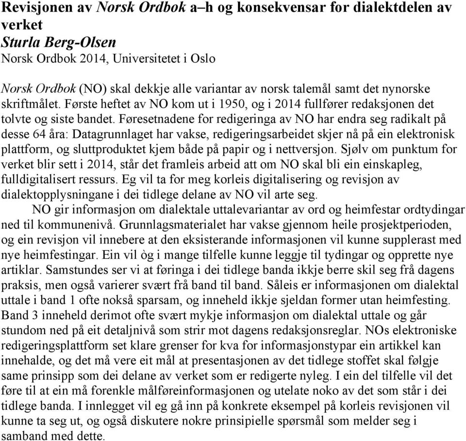 Føresetnadene for redigeringa av NO har endra seg radikalt på desse 64 åra: Datagrunnlaget har vakse, redigeringsarbeidet skjer nå på ein elektronisk plattform, og sluttproduktet kjem både på papir