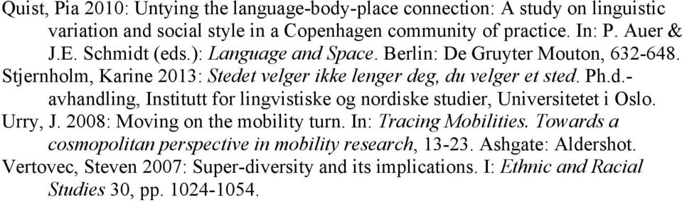 Urry, J. 2008: Moving on the mobility turn. In: Tracing Mobilities. Towards a cosmopolitan perspective in mobility research, 13-23. Ashgate: Aldershot.