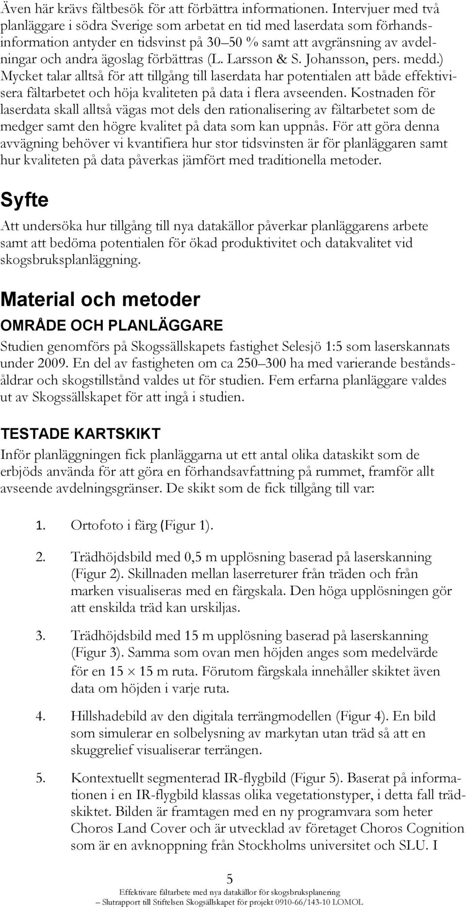 förbättras (L. Larsson & S. Johansson, pers. medd.