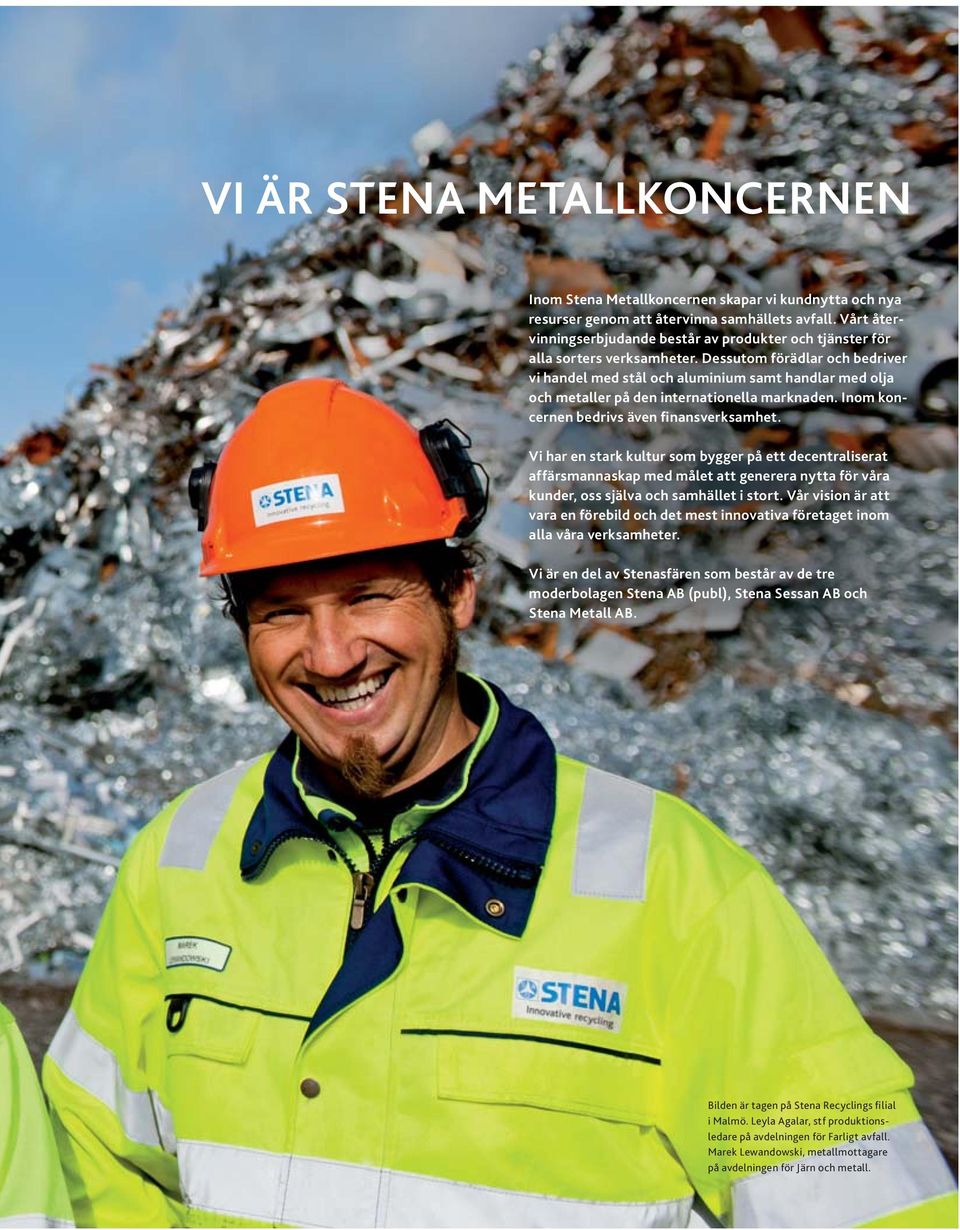 Dessutom förädlar och bedriver vi handel med stål och aluminium samt handlar med olja och metaller på den internationella marknaden. Inom koncernen bedrivs även finansverksamhet.