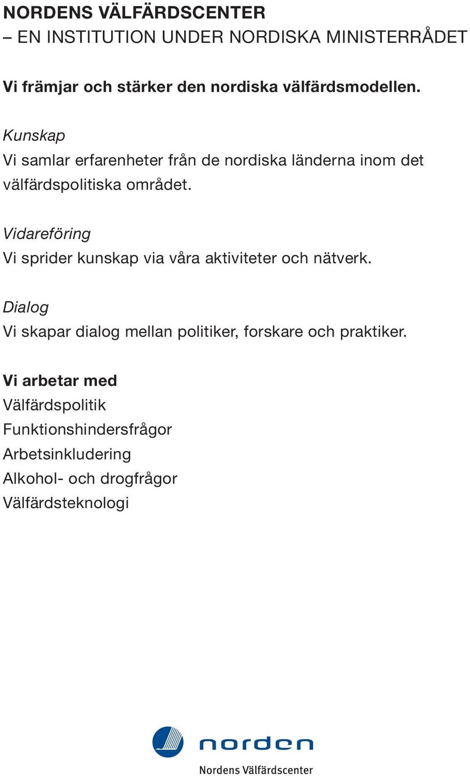 Vidareföring Vi sprider kunskap via våra aktiviteter och nätverk.